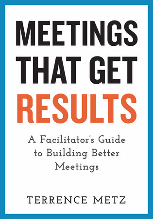 Meetings That Get Results by Terrence Metz