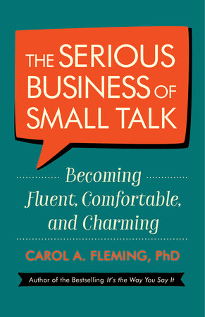 The Serious Business of Small Talk by Carol A. Fleming, PhD