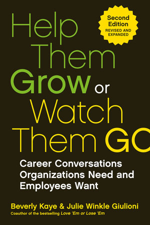 Help Them Grow or Watch Them Go by Beverly Kaye and Julie Winkle Giulioni