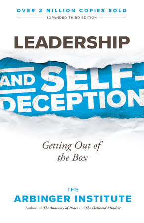 Leadership and Self-Deception by The Arbinger Institute