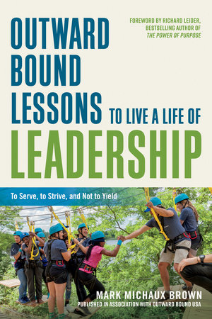 Outward Bound Lessons to Live a Life of Leadership by Mark Michaux Brown