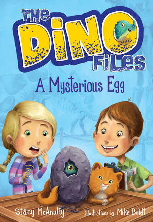The Dino Files #1: A Mysterious Egg by Stacy McAnulty; illustrated by Mike Boldt
