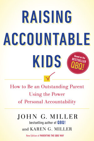 Raising Accountable Kids by John G. Miller and Karen G. Miller