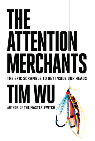 The Attention Merchants by Tim Wu: 9780804170048