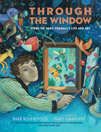 Through The Window Views Of Marc Chagalls Life And Art By Barb Rosenstock 9781524717513 Penguinrandomhousecom Books - 