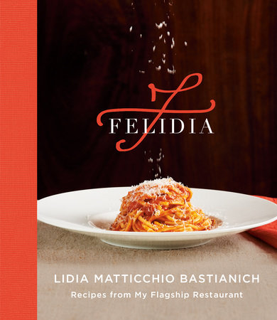 Felidia by Lidia Matticchio Bastianich, Tanya Bastianich Manuali and Fortunato Nicotra