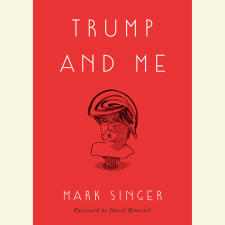 Trump and Me by Mark Singer