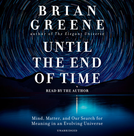 Until The End Of Time By Brian Greene Penguinrandomhouse Com Books