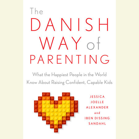 The Danish Way of Parenting by Jessica Joelle Alexander and Iben Sandahl