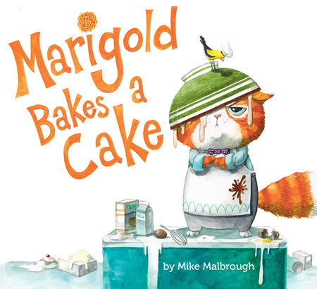 Marigold Bakes a Cake by Mike Malbrough