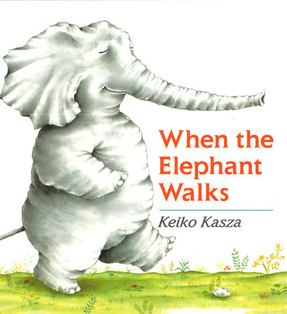 When the Elephant Walks by Keiko Kasza