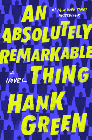 An Absolutely Remarkable Thing by Hank Green