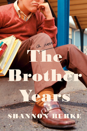 The Brother Years by Shannon Burke