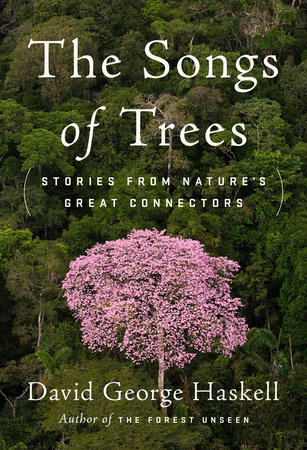 The Songs of Trees by David George Haskell
