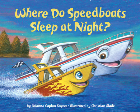 Where Do Speedboats Sleep at Night? by Brianna Caplan Sayres