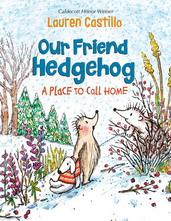 Our Friend Hedgehog: A Place to Call Home by Lauren Castillo