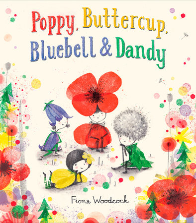 Poppy, Buttercup, Bluebell, and Dandy by Fiona Woodcock