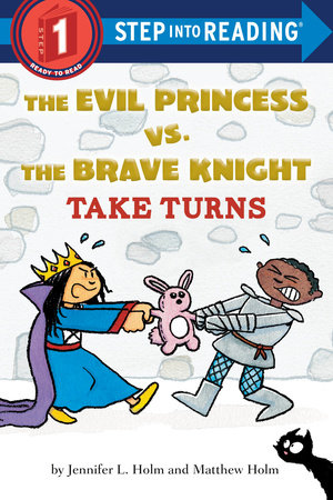 The Evil Princess vs. the Brave Knight: Take Turns by Jennifer L. Holm