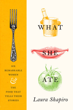 What She Ate by Laura Shapiro