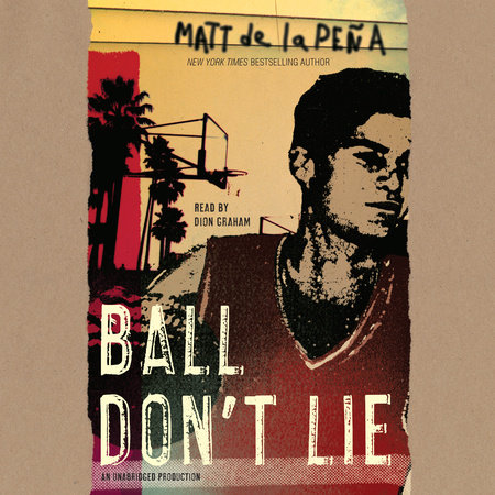 Ball Don't Lie by Matt de la Peña