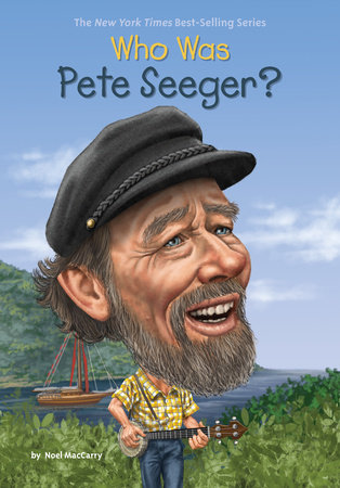 Who Was Pete Seeger? by Noel MacCarry and Who HQ