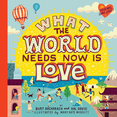 What the World Needs Now Is Love by Burt Bacharach and Hal David