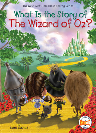 What Is the Story of The Wizard of Oz? by Kirsten Anderson and Who HQ