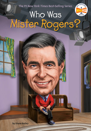 Who Was Mister Rogers? by Diane Bailey and Who HQ