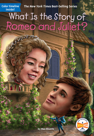 What Is the Story of Romeo and Juliet? by Max Bisantz and Who HQ