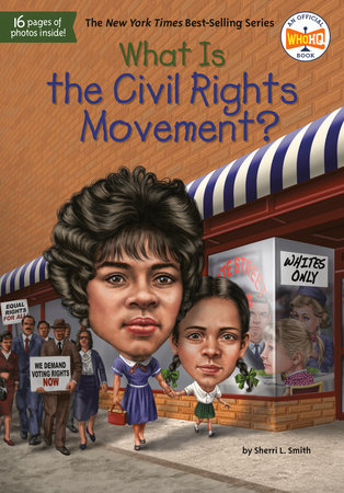 What Is the Civil Rights Movement? by Sherri L. Smith and Who HQ