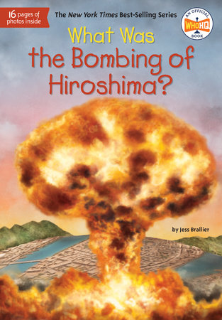 What Was the Bombing of Hiroshima? by Jess Brallier and Who HQ