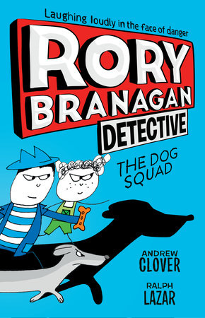 Rory Branagan: Detective: The Dog Squad #2 by Andrew Clover; Illustrated by Ralph Lazar