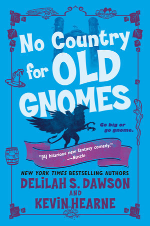 No Country for Old Gnomes by Kevin Hearne and Delilah S. Dawson