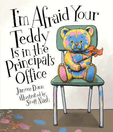 I'm Afraid Your Teddy Is in the Principal's Office by Jancee Dunn