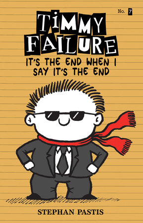 Timmy Failure: It's the End When I Say It's the End by Stephan Pastis