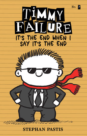 Timmy Failure It’s the End When I Say It’s the End by Stephan Pastis