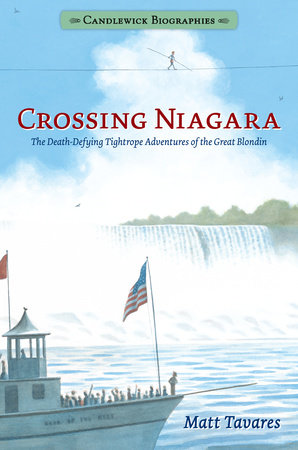 Crossing Niagara: Candlewick Biographies by Matt Tavares