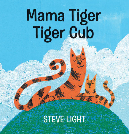 Mama Tiger, Tiger Cub by Steve Light