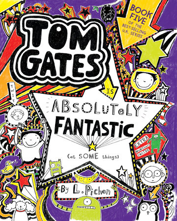 Tom Gates Is Absolutely Fantastic (at Some Things) by L. Pichon; Illustrated by L. Pichon