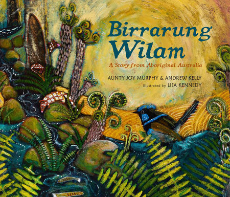 Birrarung Wilam: A Story from Aboriginal Australia by Aunty Joy Murphy and Andrew Kelly