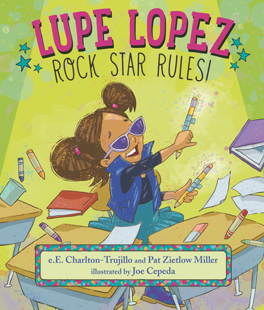 Lupe Lopez: Rock Star Rules! by e.E. Charlton-Trujillo and Pat Zietlow Miller