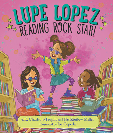 Lupe Lopez: Reading Rock Star! by e.E. Charlton-Trujillo and Pat Zietlow Miller; Illustrated by Joe Cepeda