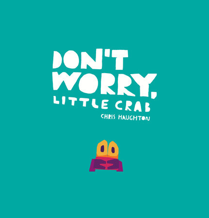 Don't Worry, Little Crab by Chris Haughton