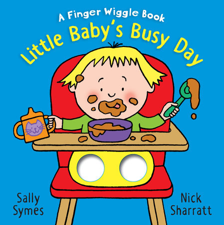 Little Baby's Busy Day: A Finger Wiggle Book by Sally Symes; Illustrated by Nick Sharratt