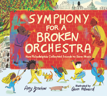 Symphony for a Broken Orchestra: How Philadelphia Collected Sounds to Save Music by Amy Ignatow