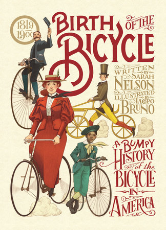 Birth of the Bicycle: A Bumpy History of the Bicycle in America 1819–1900 by Sarah Nelson