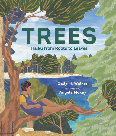 Trees: Haiku from Roots to Leaves by Sally M. Walker; Illustrated by Angela Mckay