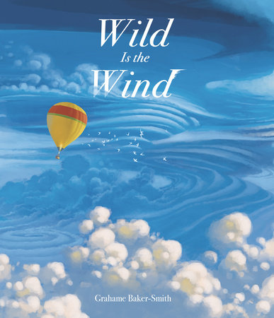 Wild Is the Wind by Grahame Baker-Smith; Illustrated by Grahame Baker-Smith