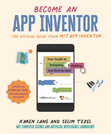 Become an App Inventor: The Official Guide from MIT App Inventor by Karen Lang, MIT App Inventor Project and MIT Computer Science and Artificial Inte