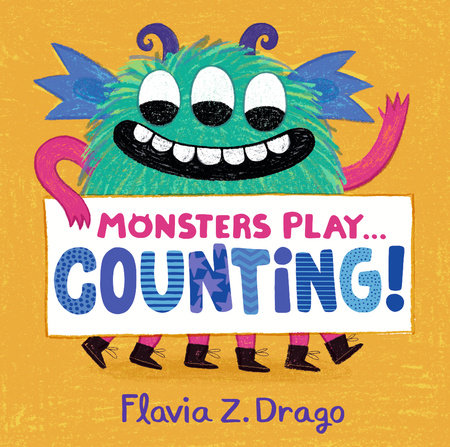 Monsters Play... Counting! by Flavia Z. Drago; Illustrated by Flavia Z. Drago